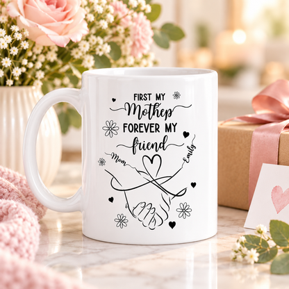 Personalized First My Mother, Forever My Friend Mug – Custom Gift for Mom