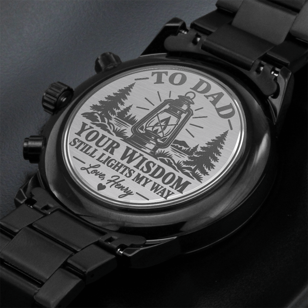 Personalized To Dad Your Wisdom Still Lights My Way Black Chronograph Watch – Engraved Father's Day Gift