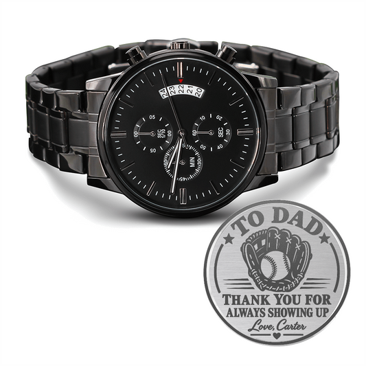 Personalized To Dad Thank You for Always Showing Up Black Chronograph Watch – Engraved Baseball Gift for Dad