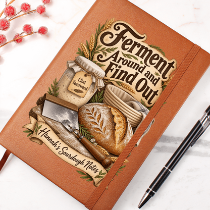 Personalized Sourdough Journal — Ferment Around and Find Out Custom Starter & Baker's Notes