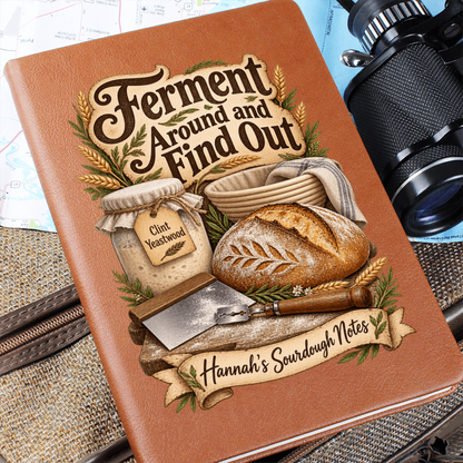 Personalized Sourdough Journal — Ferment Around and Find Out Custom Starter & Baker's Notes
